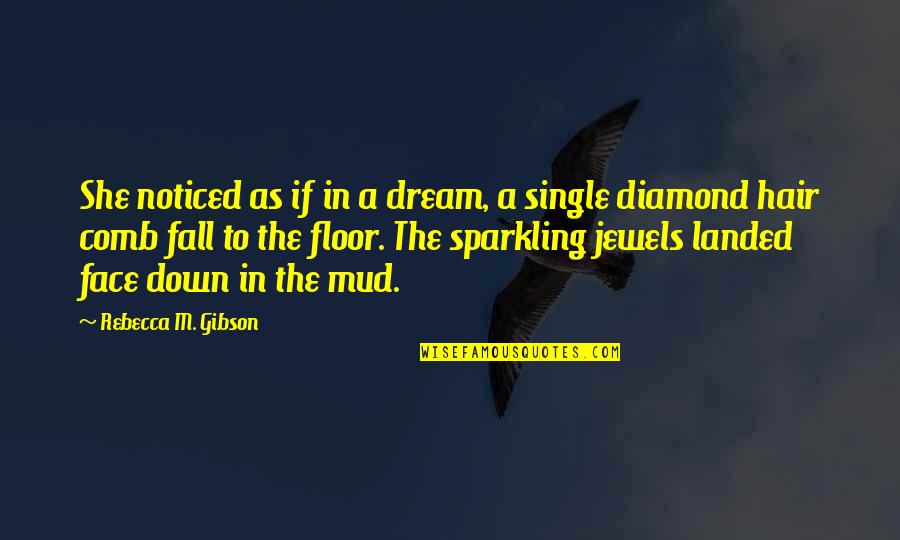 Sparkling Quotes By Rebecca M. Gibson: She noticed as if in a dream, a
