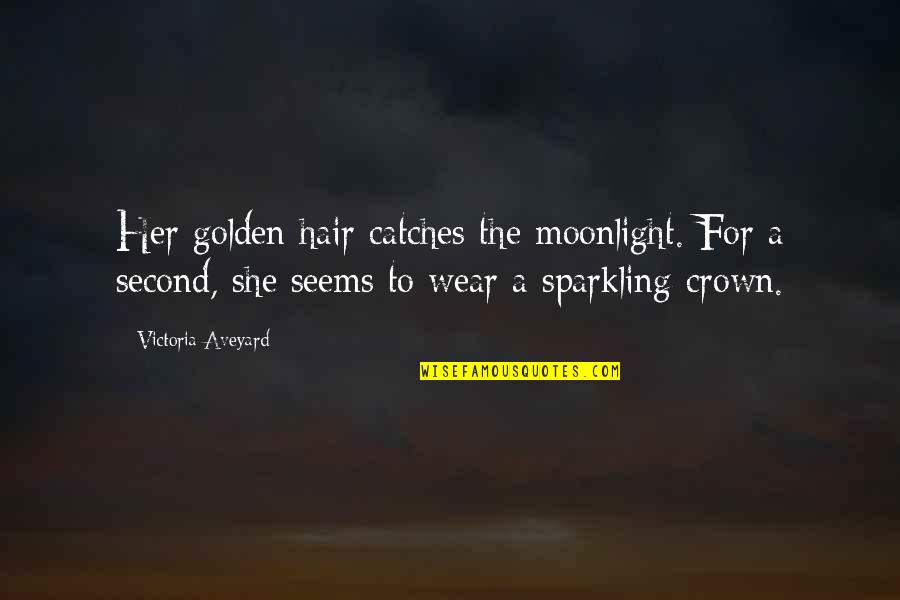 Sparkling Quotes By Victoria Aveyard: Her golden hair catches the moonlight. For a