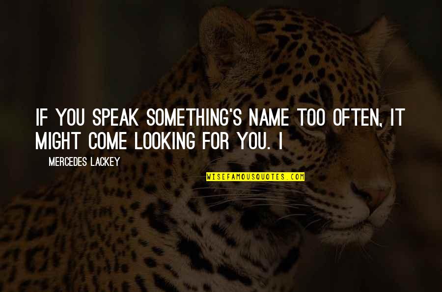 Sparkling Stars Quotes By Mercedes Lackey: If you speak something's name too often, it