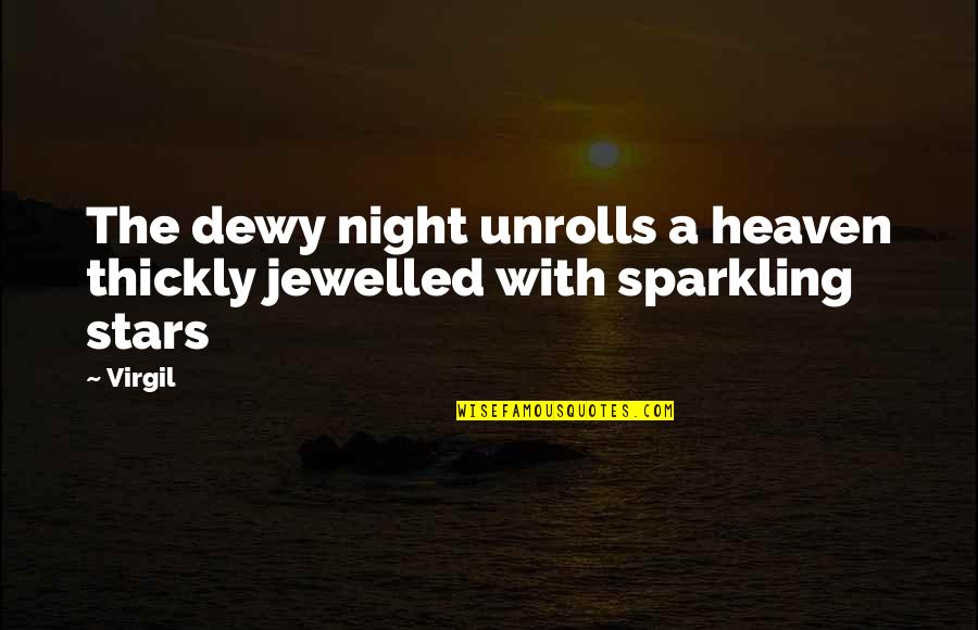 Sparkling Stars Quotes By Virgil: The dewy night unrolls a heaven thickly jewelled
