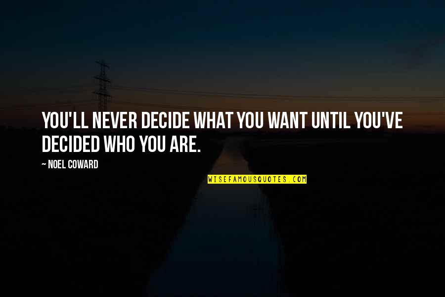 Sparkly Birthday Quotes By Noel Coward: You'll never decide what you want until you've