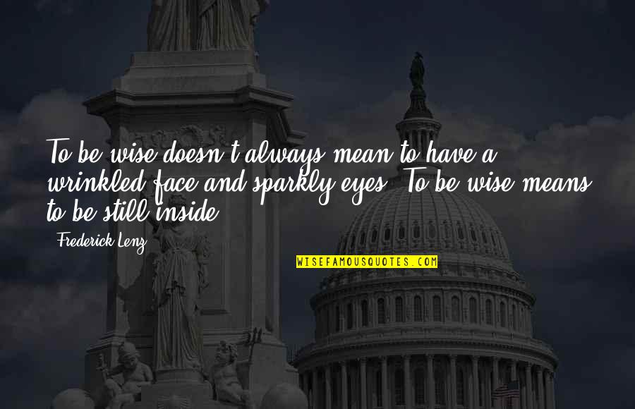 Sparkly Quotes By Frederick Lenz: To be wise doesn't always mean to have