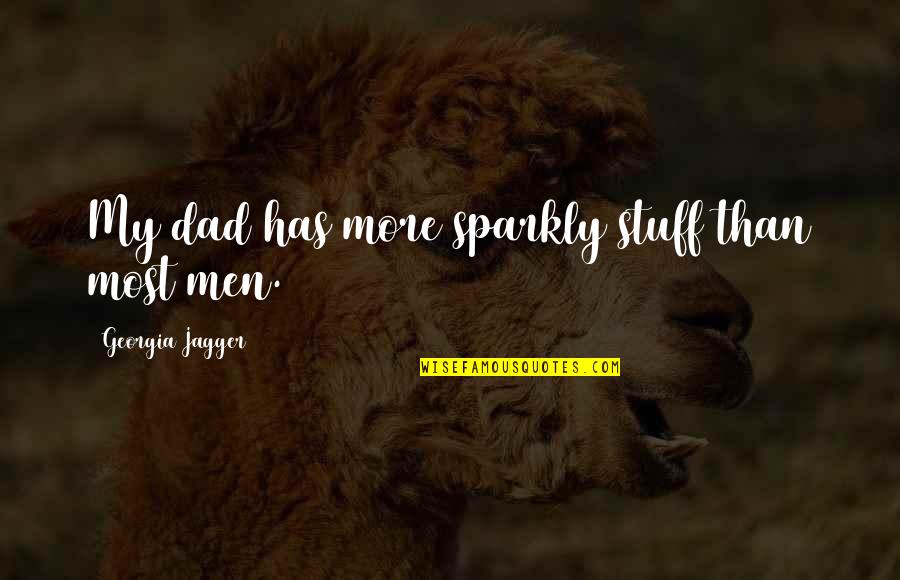 Sparkly Quotes By Georgia Jagger: My dad has more sparkly stuff than most