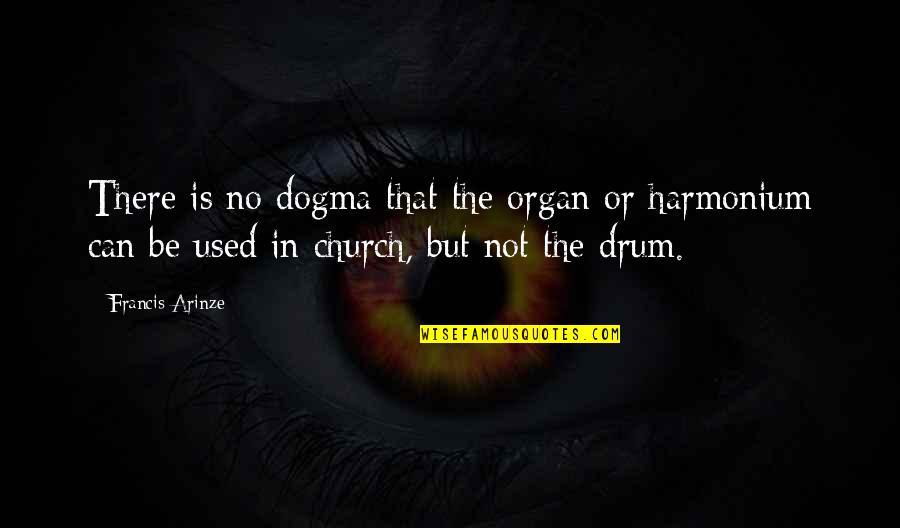 Sparknotes Arcadia Quotes By Francis Arinze: There is no dogma that the organ or