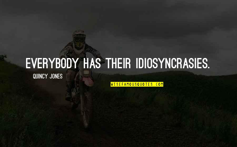 Sparknotes Lady Macbeth Quotes By Quincy Jones: Everybody has their idiosyncrasies. Sparknotes Lady Macbeth Quotes By Quincy Jones: Everybody has their idiosyncrasies.