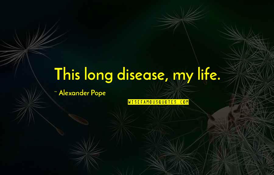 Sparknotes Lord Of The Flies Chapter 11 Quotes By Alexander Pope: This long disease, my life.