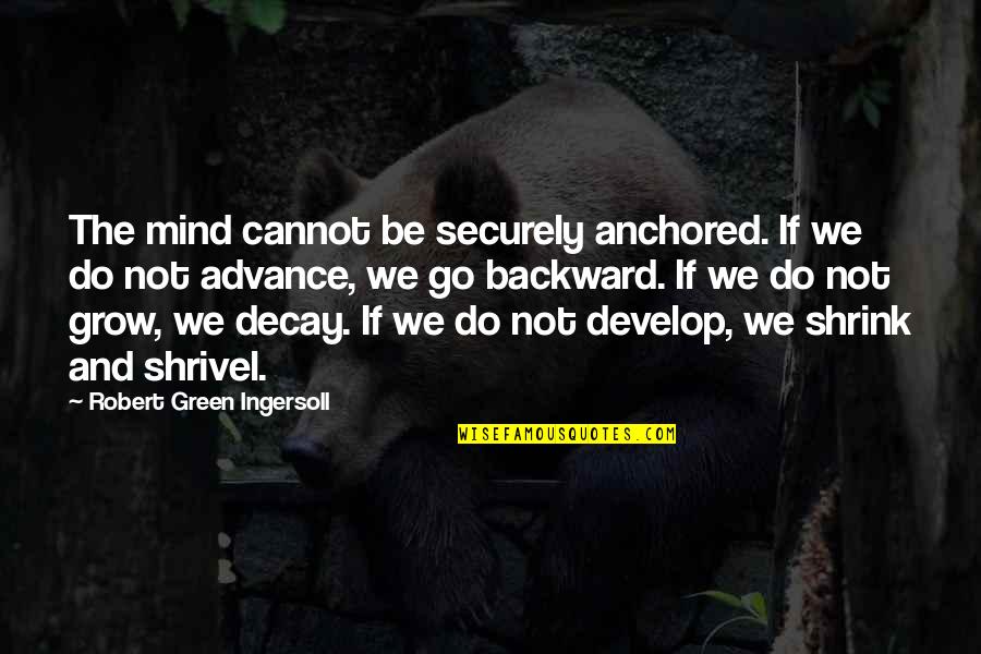 Sparknotes To Kill A Mockingbird Atticus Quotes By Robert Green Ingersoll: The mind cannot be securely anchored. If we Sparknotes To Kill A Mockingbird Atticus Quotes By Robert Green Ingersoll: The mind cannot be securely anchored. If we