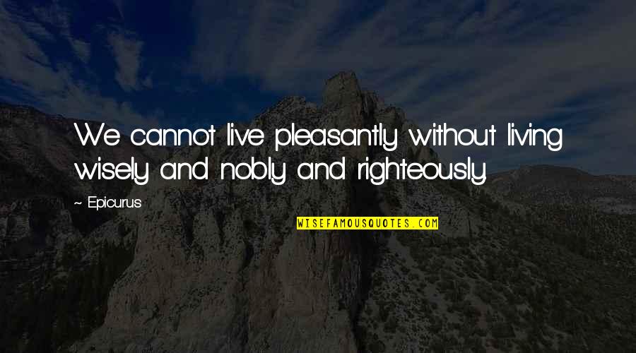 Sparkplug Quotes By Epicurus: We cannot live pleasantly without living wisely and