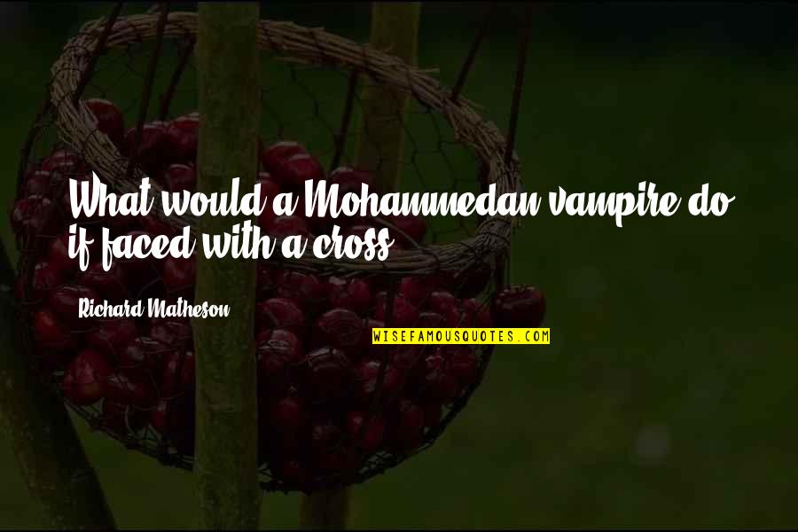 Sparkplug Quotes By Richard Matheson: What would a Mohammedan vampire do if faced