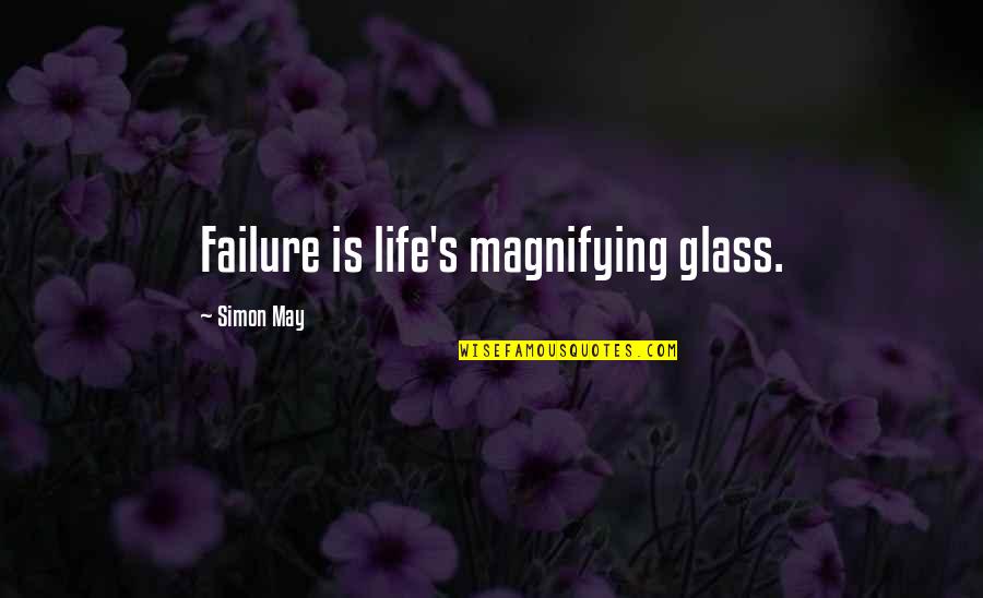 Sparkplugs Quotes By Simon May: Failure is life's magnifying glass.