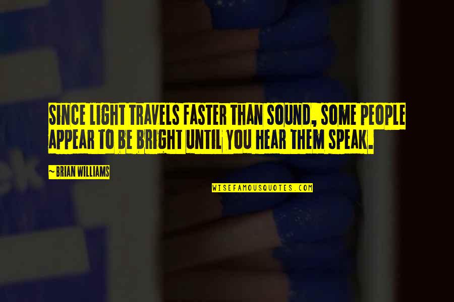 Sparks And Fire Quotes By Brian Williams: Since light travels faster than sound, some people