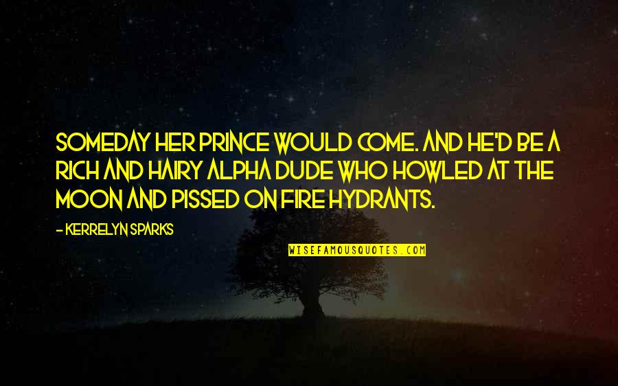 Sparks And Fire Quotes By Kerrelyn Sparks: Someday her prince would come. And he'd be