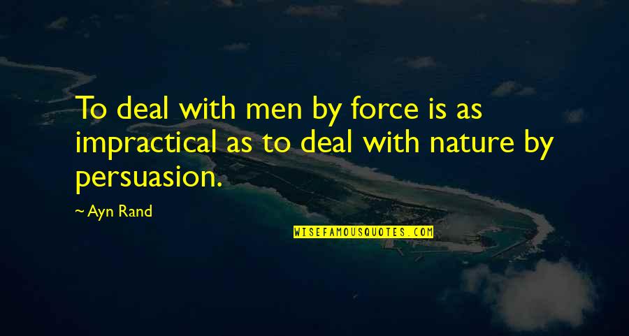 Sparks Between Two People Quotes By Ayn Rand: To deal with men by force is as