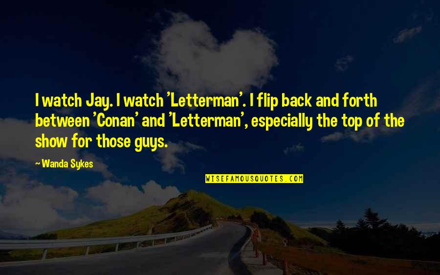 Sparks Between Two People Quotes By Wanda Sykes: I watch Jay. I watch 'Letterman'. I flip