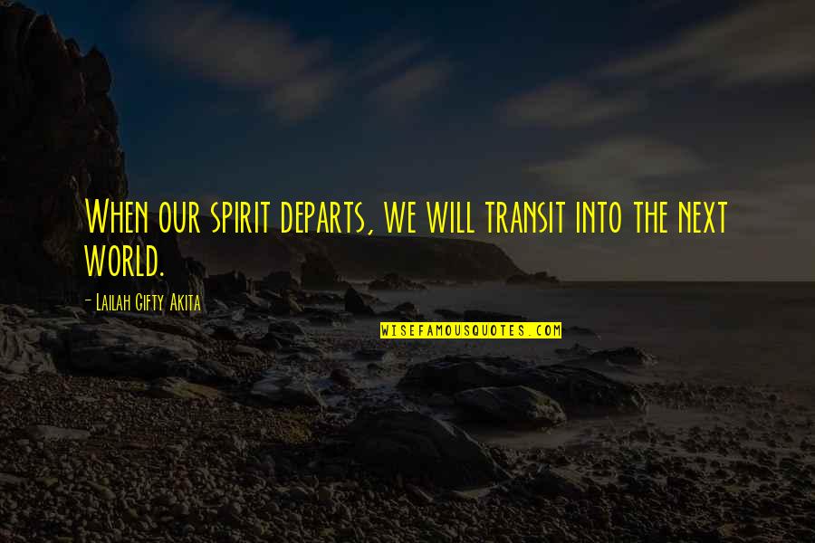 Sparks Fly Quotes By Lailah Gifty Akita: When our spirit departs, we will transit into