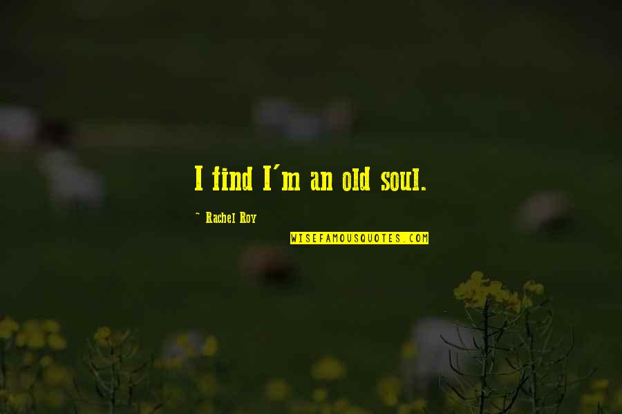 Sparks Fly Quotes By Rachel Roy: I find I'm an old soul.