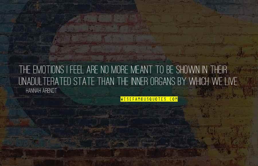 Sparks Flying Quotes By Hannah Arendt: The emotions I feel are no more meant Sparks Flying Quotes By Hannah Arendt: The emotions I feel are no more meant