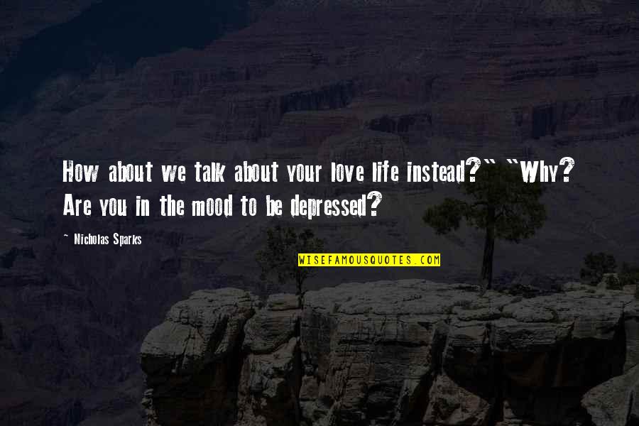Sparks In Life Quotes By Nicholas Sparks: How about we talk about your love life Sparks In Life Quotes By Nicholas Sparks: How about we talk about your love life