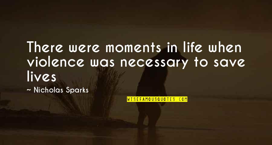 Sparks In Life Quotes By Nicholas Sparks: There were moments in life when violence was Sparks In Life Quotes By Nicholas Sparks: There were moments in life when violence was