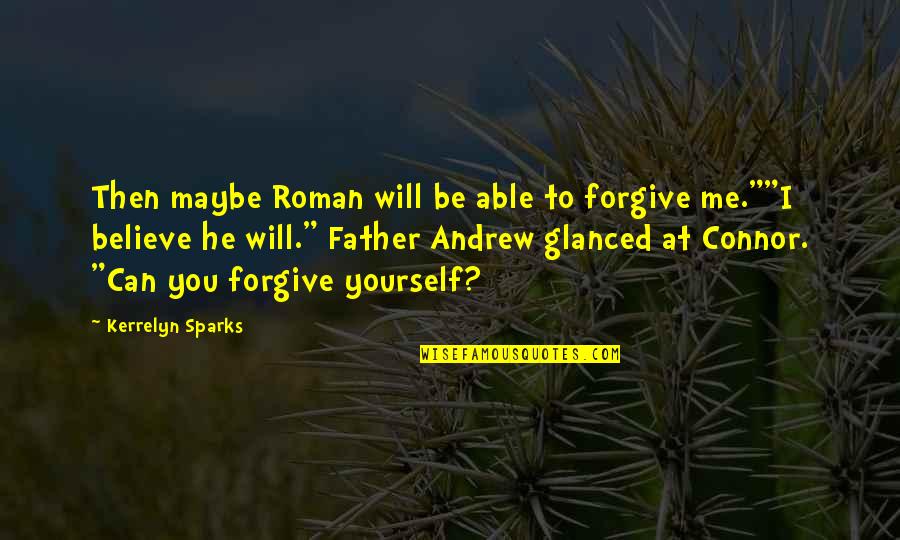 Sparks Quotes By Kerrelyn Sparks: Then maybe Roman will be able to forgive Sparks Quotes By Kerrelyn Sparks: Then maybe Roman will be able to forgive