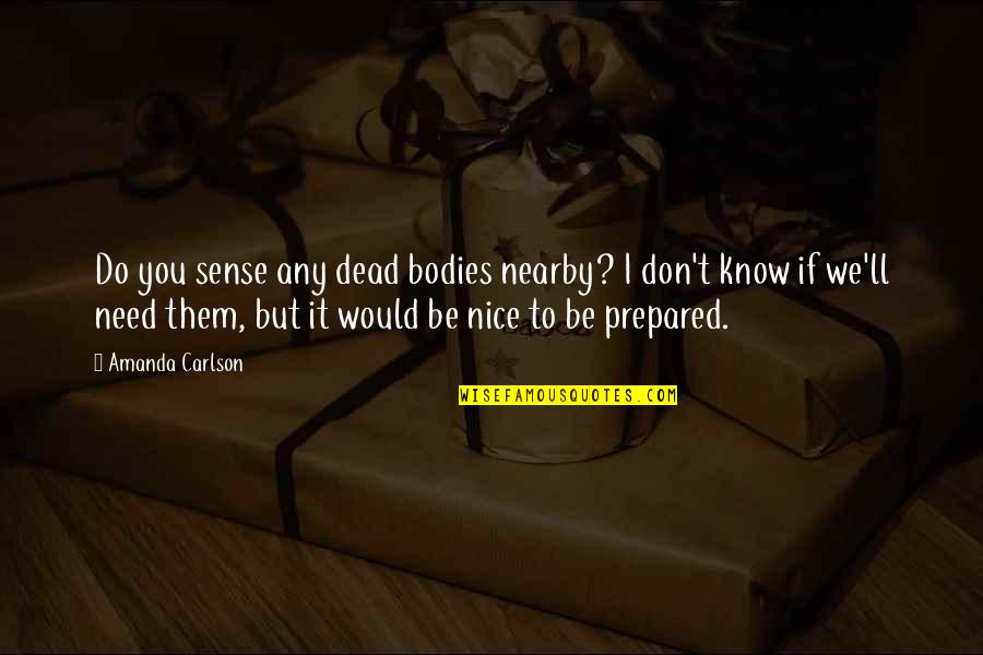 Sparks Rise Quotes By Amanda Carlson: Do you sense any dead bodies nearby? I Sparks Rise Quotes By Amanda Carlson: Do you sense any dead bodies nearby? I