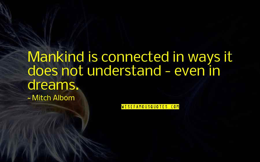 Sparks Toyota Quotes By Mitch Albom: Mankind is connected in ways it does not