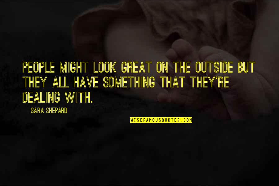 Sparmann Quotes By Sara Shepard: People might look great on the outside but