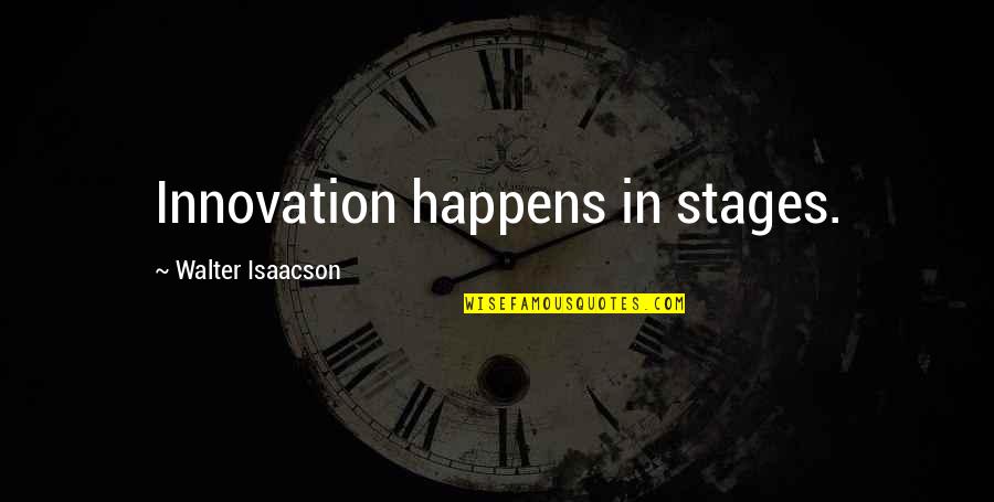 Sparred Or Spared Quotes By Walter Isaacson: Innovation happens in stages.