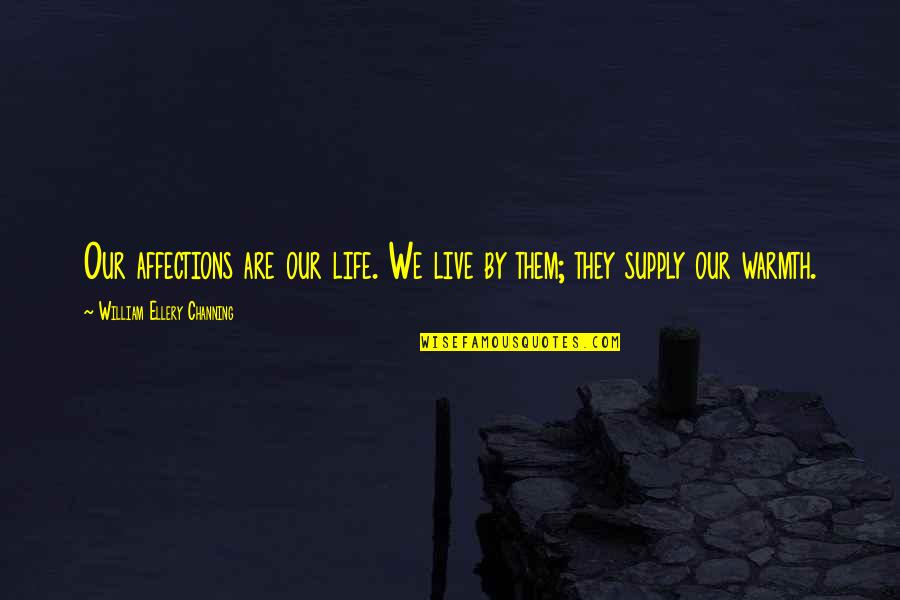 Sparrer Brand Quotes By William Ellery Channing: Our affections are our life. We live by