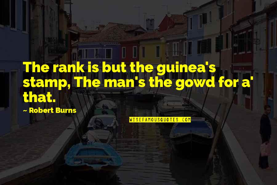 Sparrer Oysters Quotes By Robert Burns: The rank is but the guinea's stamp, The