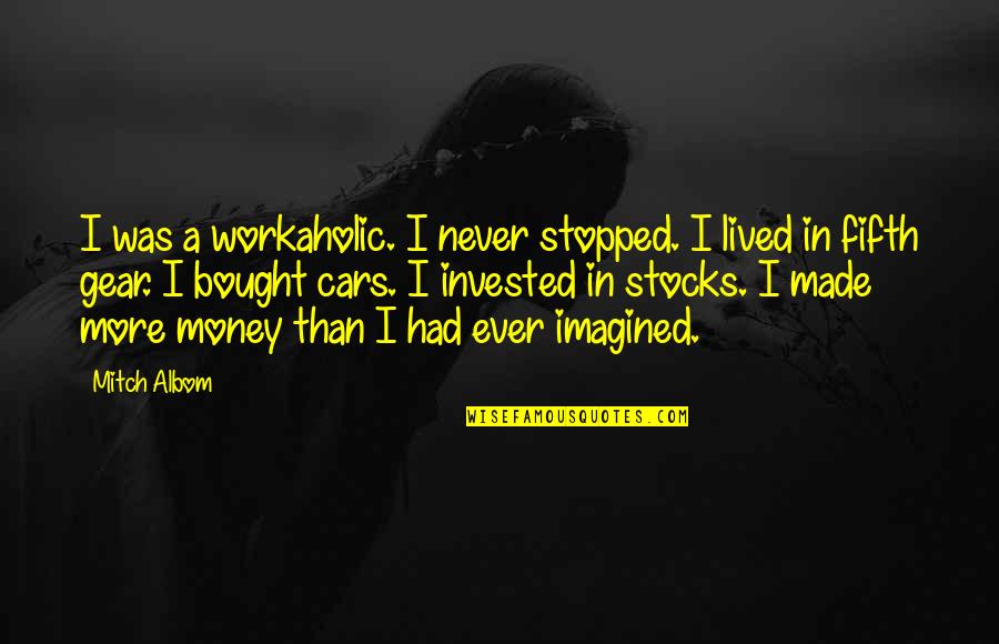 Sparrer Shucked Quotes By Mitch Albom: I was a workaholic. I never stopped. I