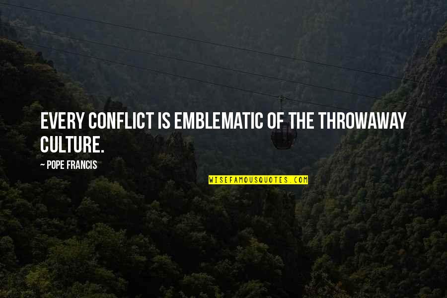Sparsam 7w Quotes By Pope Francis: Every conflict is emblematic of the throwaway culture. Sparsam 7w Quotes By Pope Francis: Every conflict is emblematic of the throwaway culture.