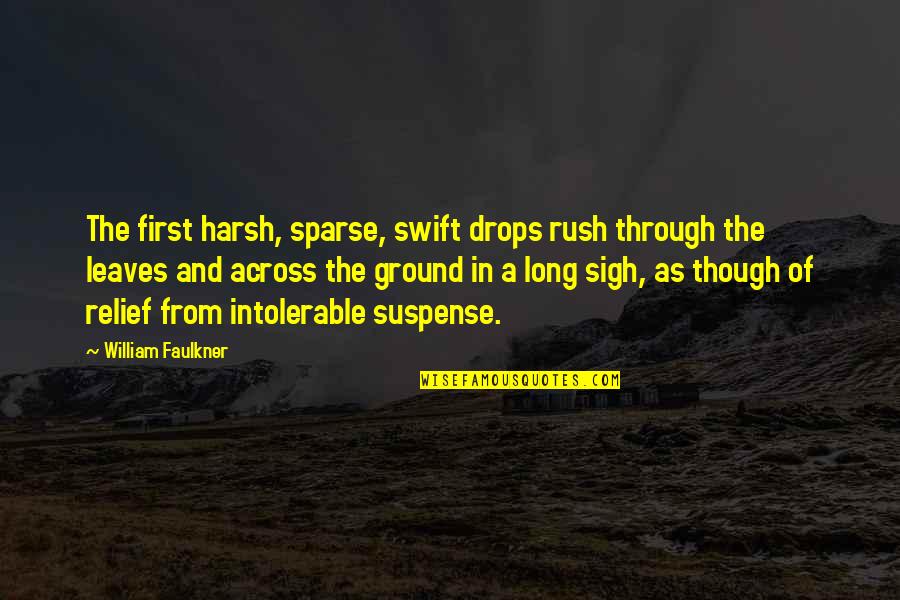 Sparse's Quotes By William Faulkner: The first harsh, sparse, swift drops rush through