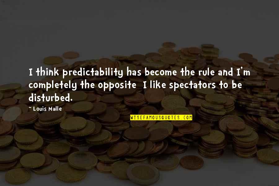 Sparsh Shrivastav Quotes By Louis Malle: I think predictability has become the rule and