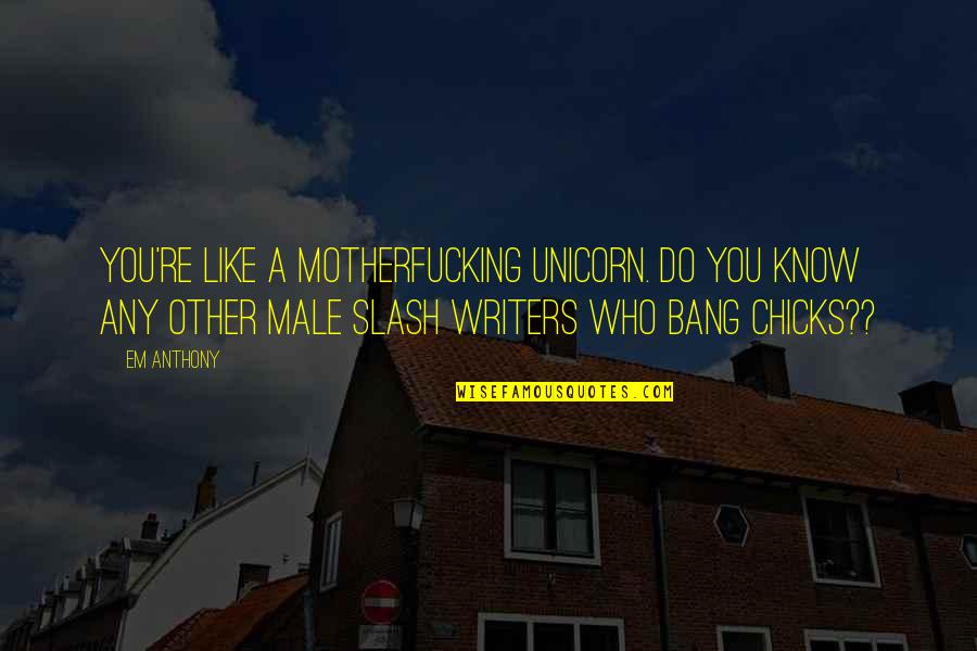 Sparsholt Equestrian Quotes By Em Anthony: You're like a motherfucking unicorn. Do you know Sparsholt Equestrian Quotes By Em Anthony: You're like a motherfucking unicorn. Do you know