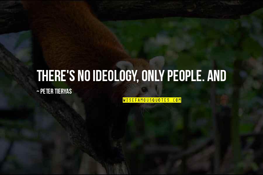 Sparsing Quotes By Peter Tieryas: There's no ideology, only people. And