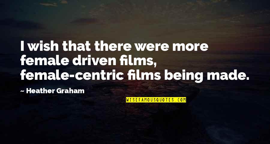 Sparsoorten Quotes By Heather Graham: I wish that there were more female driven