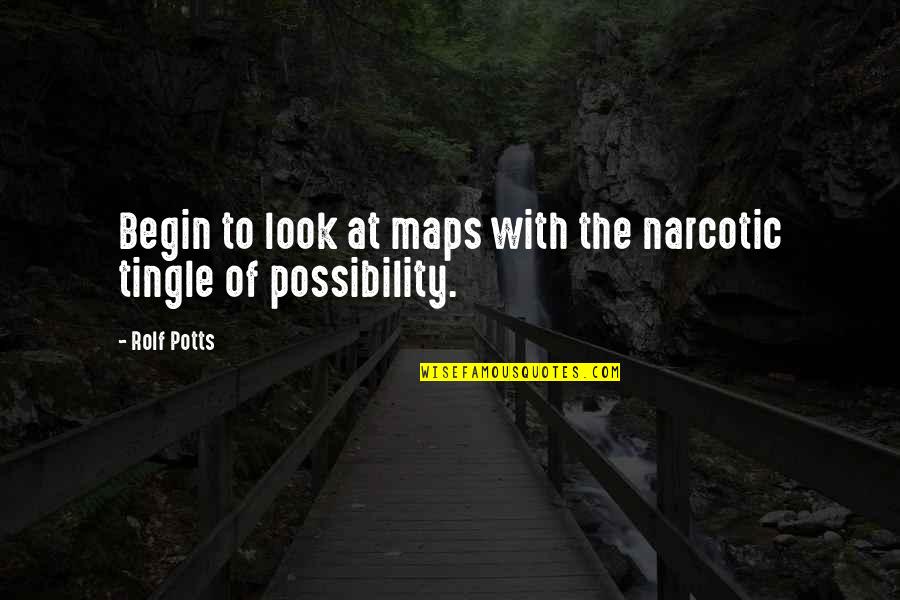 Sparsoorten Quotes By Rolf Potts: Begin to look at maps with the narcotic
