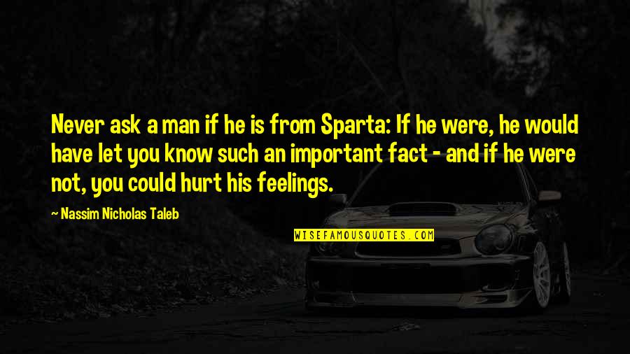 Sparta Quotes By Nassim Nicholas Taleb: Never ask a man if he is from