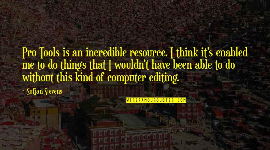 Sparta Vs Athens Quotes By Sufjan Stevens: Pro Tools is an incredible resource. I think Sparta Vs Athens Quotes By Sufjan Stevens: Pro Tools is an incredible resource. I think