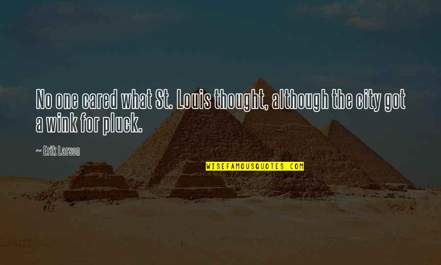 Spartaco Reading Quotes By Erik Larson: No one cared what St. Louis thought, although