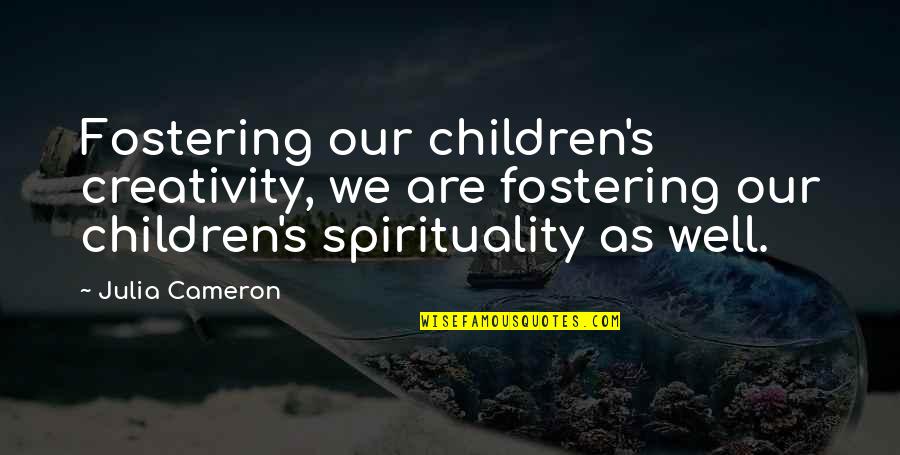 Spartacus Andy Whitfield Quotes By Julia Cameron: Fostering our children's creativity, we are fostering our Spartacus Andy Whitfield Quotes By Julia Cameron: Fostering our children's creativity, we are fostering our