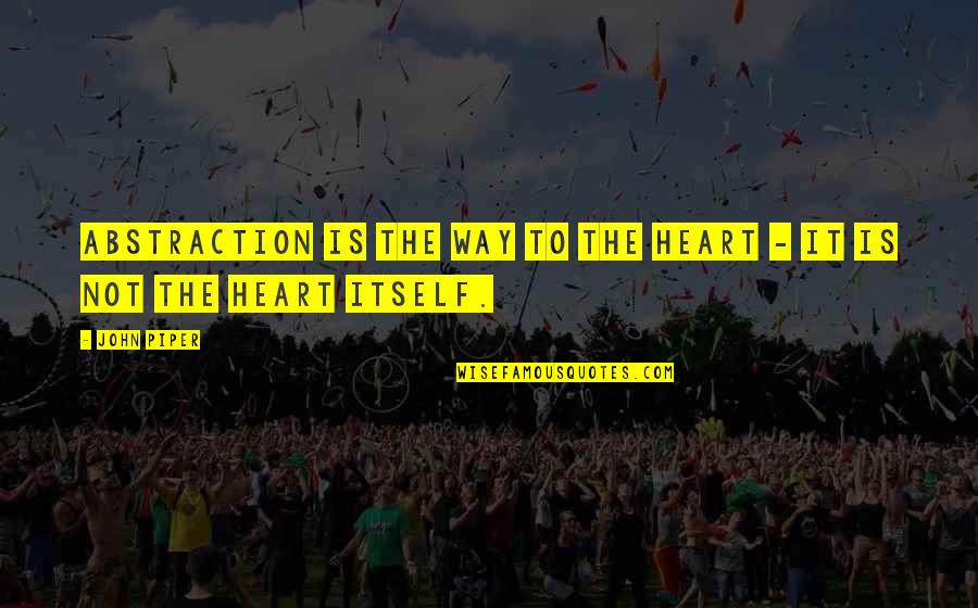 Spartacus Arena Quotes By John Piper: Abstraction is the way to the heart -