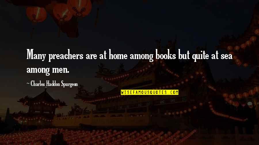 Spartacus Gods Of The Arena Episode 3 Quotes By Charles Haddon Spurgeon: Many preachers are at home among books but Spartacus Gods Of The Arena Episode 3 Quotes By Charles Haddon Spurgeon: Many preachers are at home among books but
