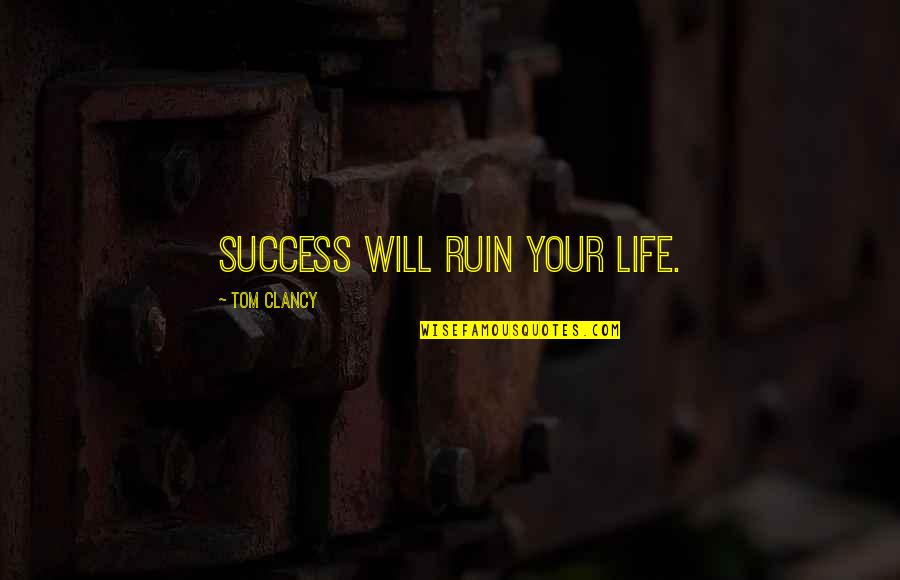 Spartacus Memorable Quotes By Tom Clancy: Success will ruin your life.