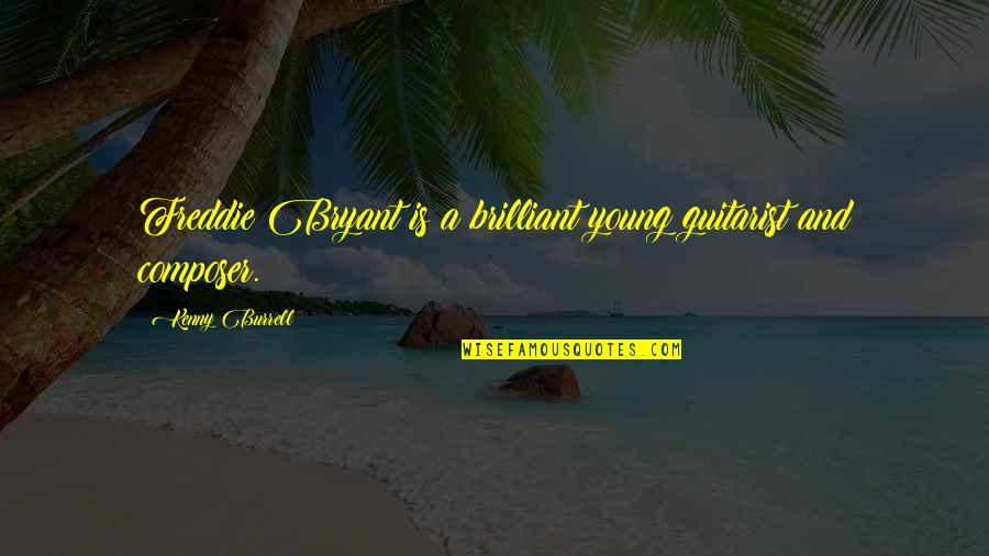 Spartacus Slave Revolt Quotes By Kenny Burrell: Freddie Bryant is a brilliant young guitarist and Spartacus Slave Revolt Quotes By Kenny Burrell: Freddie Bryant is a brilliant young guitarist and