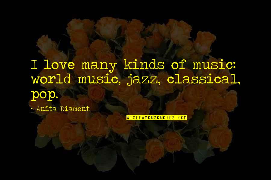 Spartalis Menikos Quotes By Anita Diament: I love many kinds of music: world music,