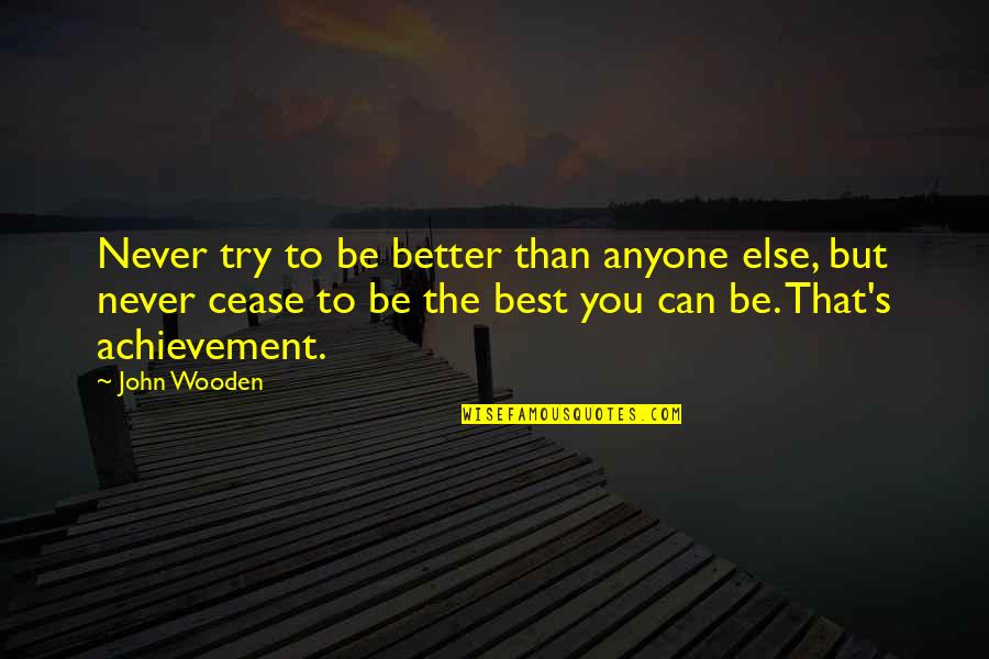 Spartan Inspirational Quotes By John Wooden: Never try to be better than anyone else,
