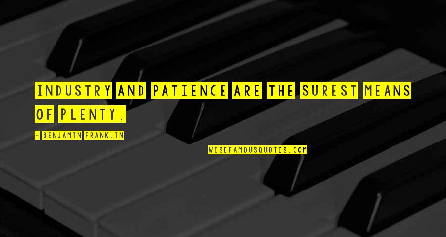 Spartan Laconic Quotes By Benjamin Franklin: Industry and patience are the surest means of Spartan Laconic Quotes By Benjamin Franklin: Industry and patience are the surest means of