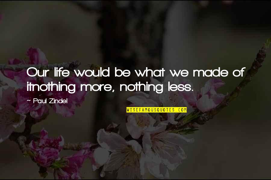 Spartan Laconic Quotes By Paul Zindel: Our life would be what we made of